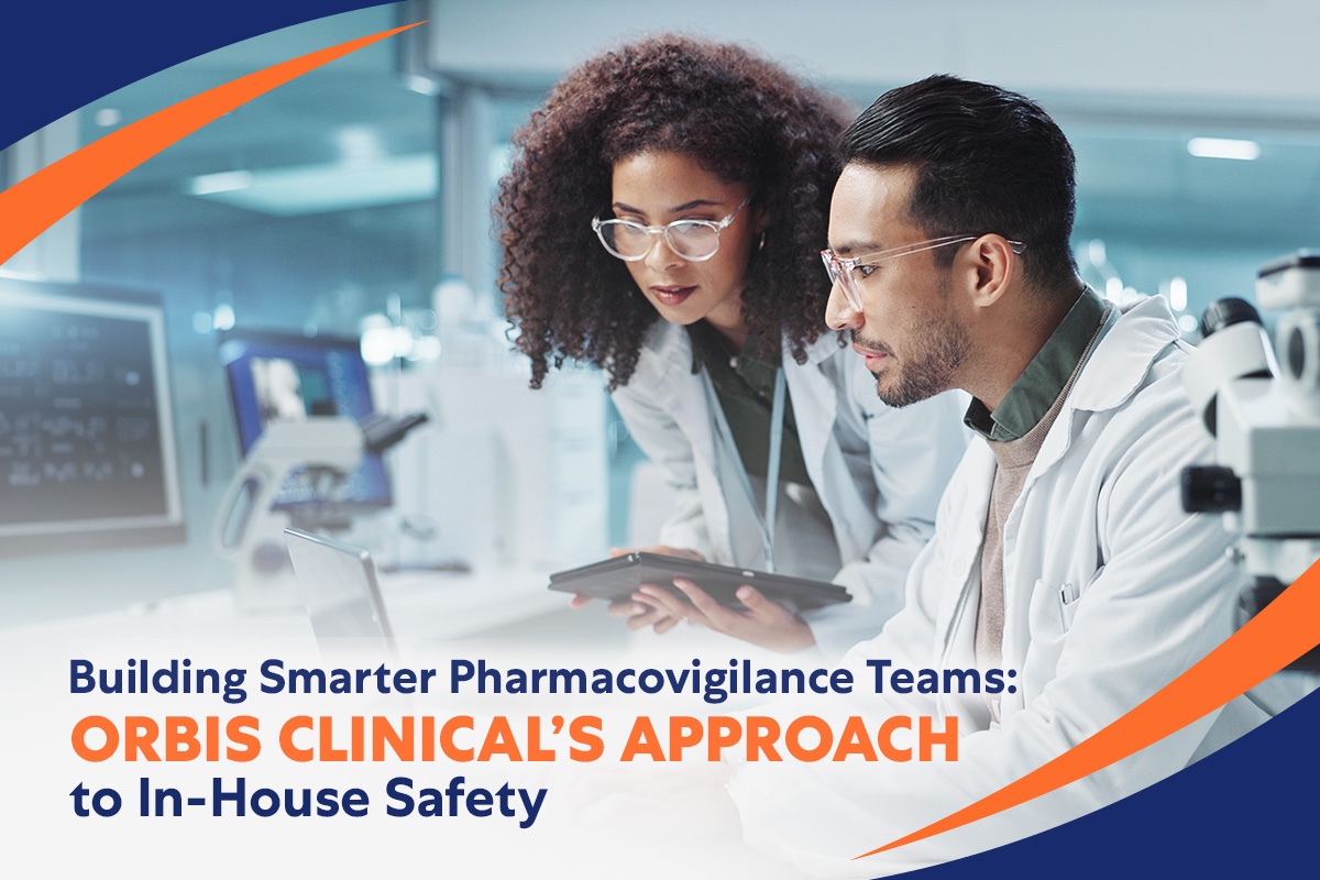 Building Smarter Pharmacovigilance Teams: Orbis Clinical’s Approach to In-House Safety